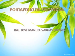 PORTAFOLIO DE EVIDENCIAS ING. JOSE MANUEL VARGAS JIMENEZ 