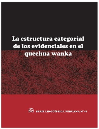 La estructura categorial
de los evidenciales en el
quechua wanka
SERIE LINGÜÍSTICA PERUANA N 44
o
 