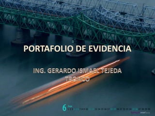 PORTAFOLIO DE EVIDENCIA ING. GERARDO ISMAEL TEJEDA TRONCO 