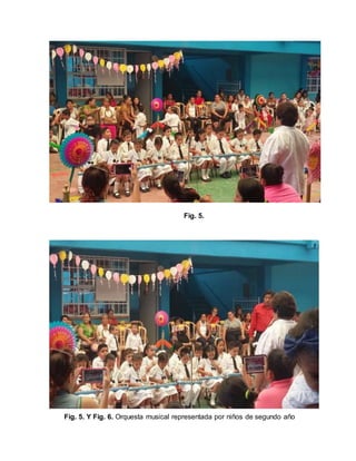 Fig. 5.
Fig. 5. Y Fig. 6. Orquesta musical representada por niños de segundo año
 