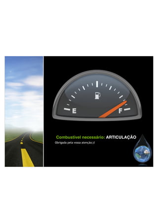 Combustível necessário: ARTICULAÇÃO
Obrigada pela vossa atenção;)!
 