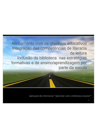 Alinhamento com os objetivos educativos!
Integração das competências de literacia
de leitura!
Inclusão da biblioteca nas estratégias
formativas e de ensino/aprendizagem por
parte da escola
Aplicação do referencial “Aprender com a biblioteca escolar”
!3
 