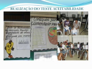 REALIZAÇÃO DO TESTE ACEITABILIDADE
 