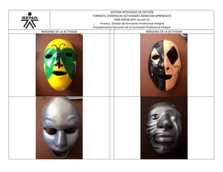 SISTEMA INTEGRADO DE GESTIÓN
FORMATO, EVIDENCIAS ACTIVIDADES BIENESTAR APRENDICES
F006-P002B-GFPI versión 01
Proceso Gestión de formación Profesional Integral
Procedimiento Ejecución de la Formación Profesional Integral
IMÁGENES DE LA ACTIVIDAD IMÁGENES DE LA ACTIVIDAD
 