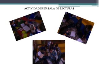 ACTIVIDADES EN SALA DE LECTURAS 
 