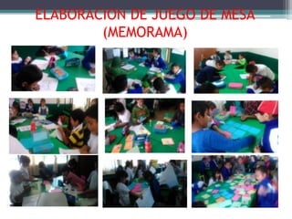 ELABORACION DE JUEGO DE MESA 
(MEMORAMA) 
 