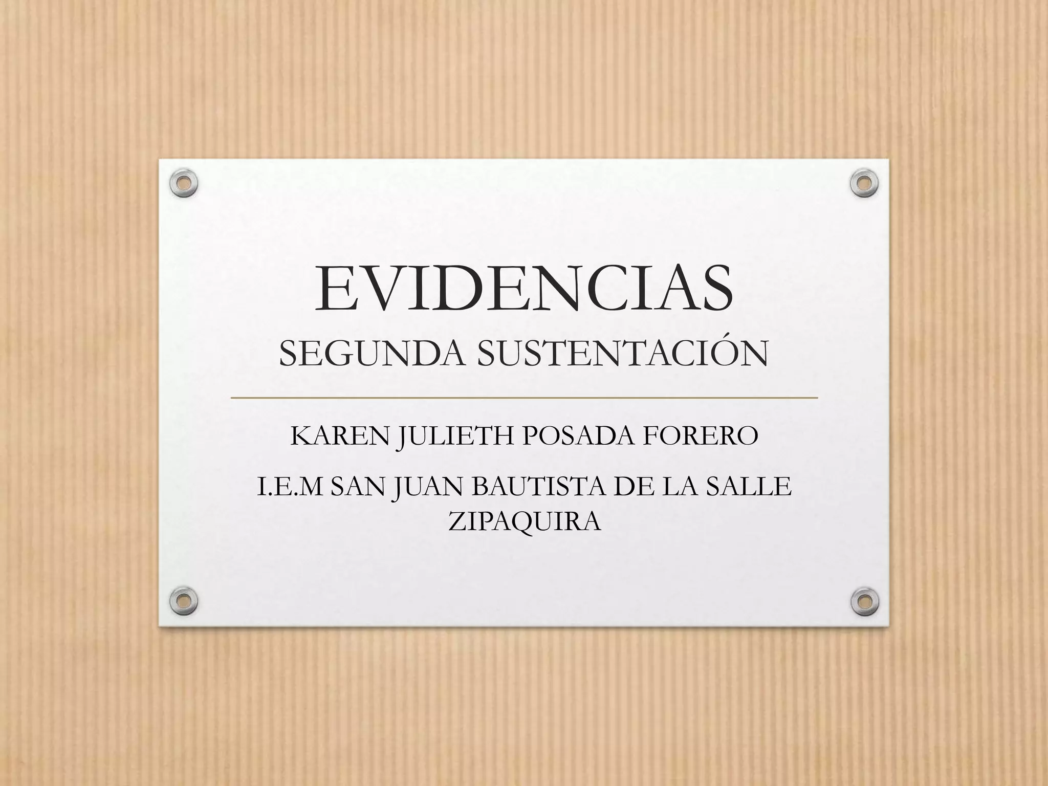 EVIDENCIAS
SEGUNDA SUSTENTACIÓN
KAREN JULIETH POSADA FORERO
I.E.M SAN JUAN BAUTISTA DE LA SALLE
ZIPAQUIRA