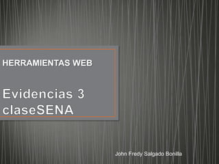 HERRAMIENTAS WEB




                   John Fredy Salgado Bonilla
 