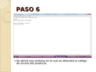 PASO 6PASO 6
Se abrirá una ventana en la cual se obtendrá el código
de acceso del producto.
 