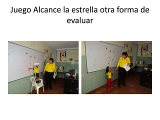 Juego Alcance la estrella otra forma de
evaluar

 