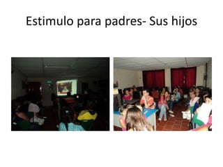 Estimulo para padres- Sus hijos

 
