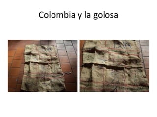 Colombia y la golosa

 