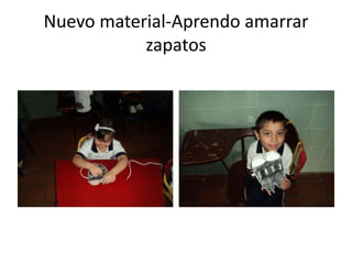 Nuevo material-Aprendo amarrar
zapatos

 