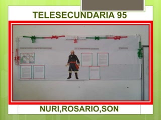 TELESECUNDARIA 95
NURI,ROSARIO,SON
 