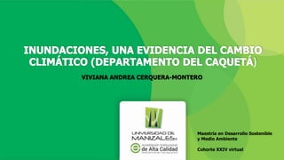 VIVIANA ANDREA CERQUERA-MONTERO
Maestría en Desarrollo Sostenible
y Medio Ambiente
Cohorte XXIV virtual
 