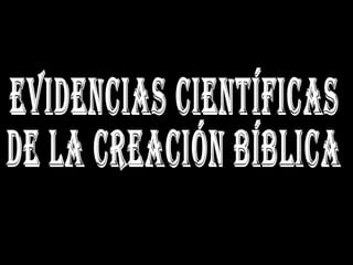 Evidencias Científicas de la Creación Bíblica 