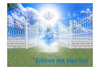 *Ensinos dos espíritos
 