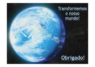 Transformemos
o nosso
mundo!
Obrigado!
 
