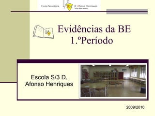 Evidências da BE  1.ºPeríodo Escola S/3 D. Afonso Henriques 2009/2010 