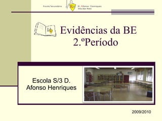 Evidências da BE  2.ºPeríodo Escola S/3 D. Afonso Henriques 2009/2010 