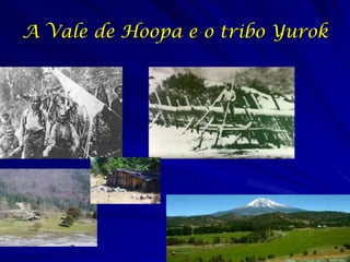 A Vale de Hoopa e o tribo Yurok
 