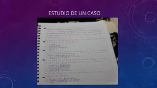 ESTUDIO DE UN CASO
 