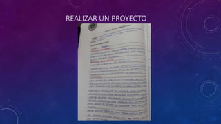 REALIZAR UN PROYECTO
 