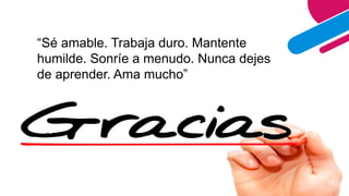 AGREGAR UN PIE DE PÁGINA 37
“Sé amable. Trabaja duro. Mantente
humilde. Sonríe a menudo. Nunca dejes
de aprender. Ama mucho”
 