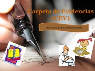 Carpeta de Evidencias (CEV) Prof. María Evelia Morales Estrada 