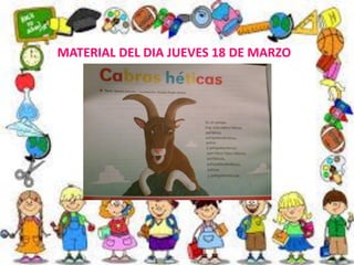 MATERIAL DEL DIA JUEVES 18 DE MARZO
 
