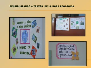 SENSIBILIZANDO A TRAVÉS DE LA HORA ECOLÓGICA

 