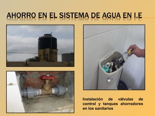 Instalación de válvulas de
control y tanques ahorradores
en los sanitarios

 
