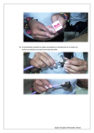 33. Ya teniéndolos cortados los cables, procedemos a introducirlos en el outlet y la
    malla la enrollamos en la parte de arriba del cable.




                                                  Kelyn Estefani Hernandez Moná
 