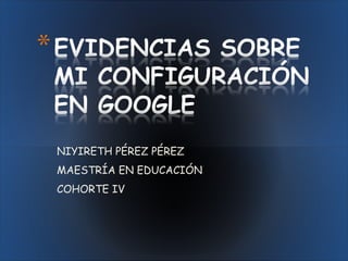 NIYIRETH PÉREZ PÉREZ  MAESTRÍA EN EDUCACIÓN COHORTE IV 