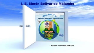 I. E. Simón Bolívar de Malambo
Acciones a diciembre 4 de 2015
 