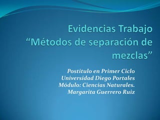 Postitulo en Primer Ciclo
 Universidad Diego Portales
Módulo: Ciencias Naturales.
   Margarita Guerrero Ruiz
 