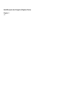 IIddeennttiiffiiccaaççããoo ddaass IImmaaggeennss ((PPáággiinnaass PPaarreess))
Página 1
Jo
 