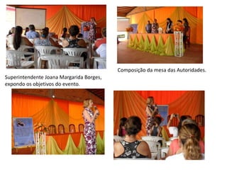 Composição da mesa das Autoridades.Superintendente Joana Margarida Borges,                                                                        expondo os objetivos do evento.