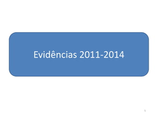 5
Evidências 2011-2014
 
