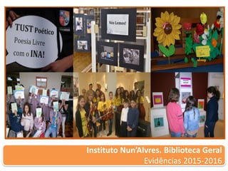Instituto Nun’Alvres. Biblioteca Geral
Evidências 2015-2016
 