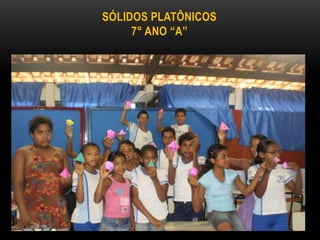 Sólidos platônicos7° ano “A”