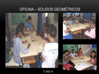 OFICINA – SÓLIDOS GEOMÉTRICOS7° ANO “A”
