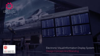Electronic Visual Information Display System
Design Concept And Branding
e Colors on Dark Backgrounds
 