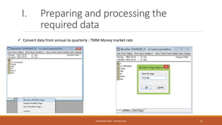 I. Preparing and processing the
required data
 Convert data from annual to quarterly : TMM Money market rate
NASREDDINE DRIDI : TRAINING 2021 10
 