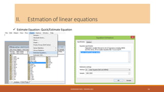 II. Estmation of linear equations
 Estimate Equation: Quick/Estimate Equation
NASREDDINE DRIDI : TRAINING 2021 16
 