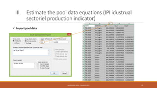 III. Estimate the pool data equations (IPI idustrual
sectoriel production indicator)
 Import pool data
NASREDDINE DRIDI : TRAINING 2021 31
 
