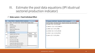III. Estimate the pool data equations (IPI idustrual
sectoriel production indicator)
 Make system : Fixed Individual Effect
NASREDDINE DRIDI : TRAINING 2021 42
 