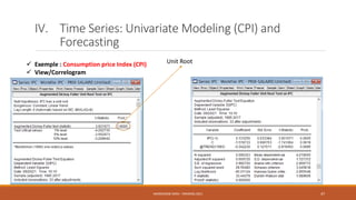 IV. Time Series: Univariate Modeling (CPI) and
Forecasting
 Exemple : Consumption price Index (CPI)
 View/Correlogram
Unit Root
NASREDDINE DRIDI : TRAINING 2021 47
 