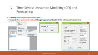 IV. Time Series: Univariate Modeling (CPI) and
Forecasting
 Exemple : Consumption price Index (CPI)
 Forecast : Non parametric method :Lissage expononciel Double: Holt –winters non saisonnière
NASREDDINE DRIDI : TRAINING 2021 56
 