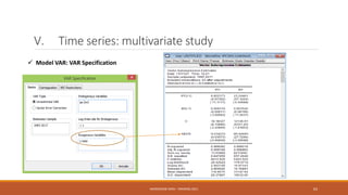 V. Time series: multivariate study
 Model VAR: VAR Specification
NASREDDINE DRIDI : TRAINING 2021 63
 